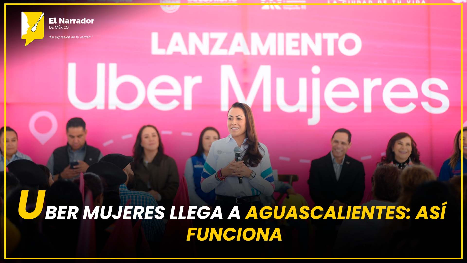 UBER MUJERES LLEGA A AGUASCALIENTES: ASÍ FUNCIONA
